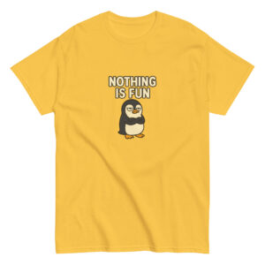 Nothing Is Fun T-Shirt