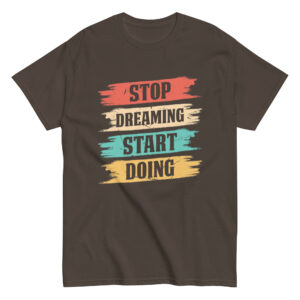 Stop Dreaming Start Doing T-Shirt