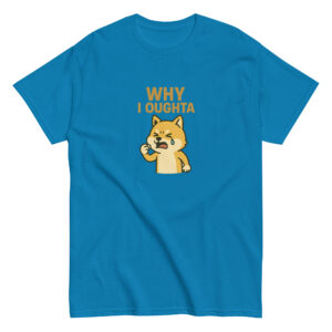 Why I Oughta T-Shirt