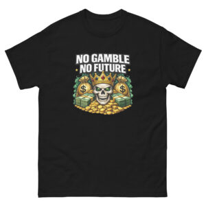 No Gamble No Future - Treasure T-Shirt