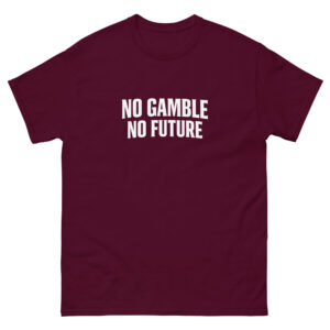No Gamble No Future Original Print T-Shirt